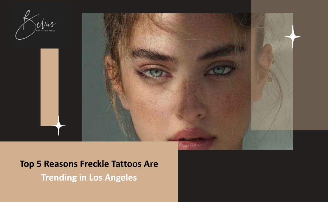 Top 5 Reasons Freckle Tattoos Are Trending in Los Angeles