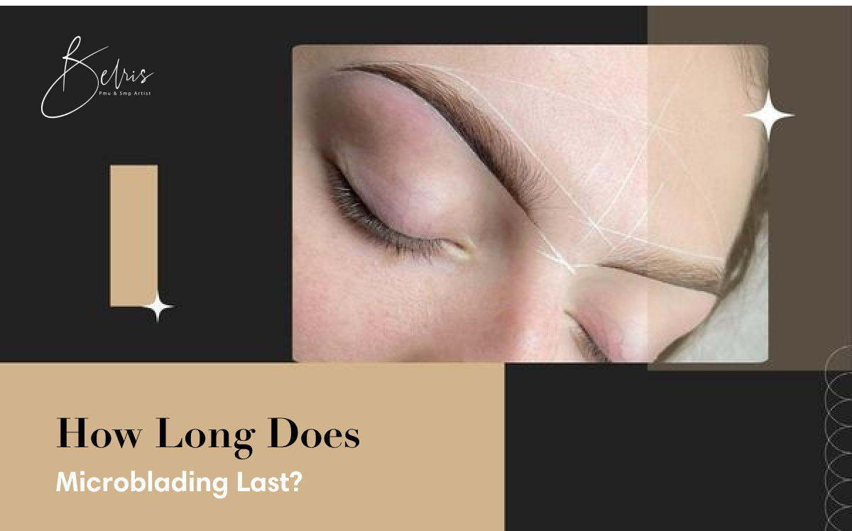 How Long Does Microblading Last and Take?